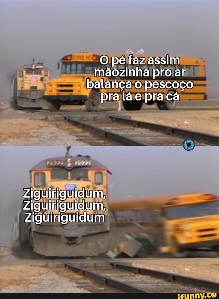 O pé faz assim mãozinha pro ar balança o pescoço praláe pra cá
Ziguiriguidum,
Ziguiriguidum,
Ziguiriguidum