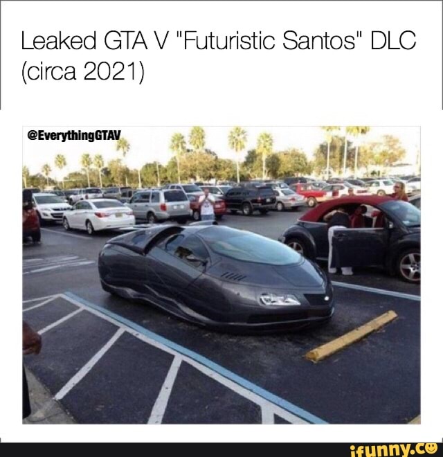 Leaked Gta V Futuristic Santos Dlc Circa 21 Ifunny