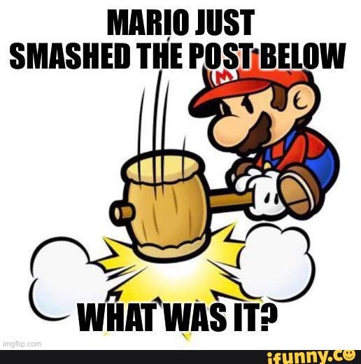 MARIO JUST SMASHED THE - iFunny