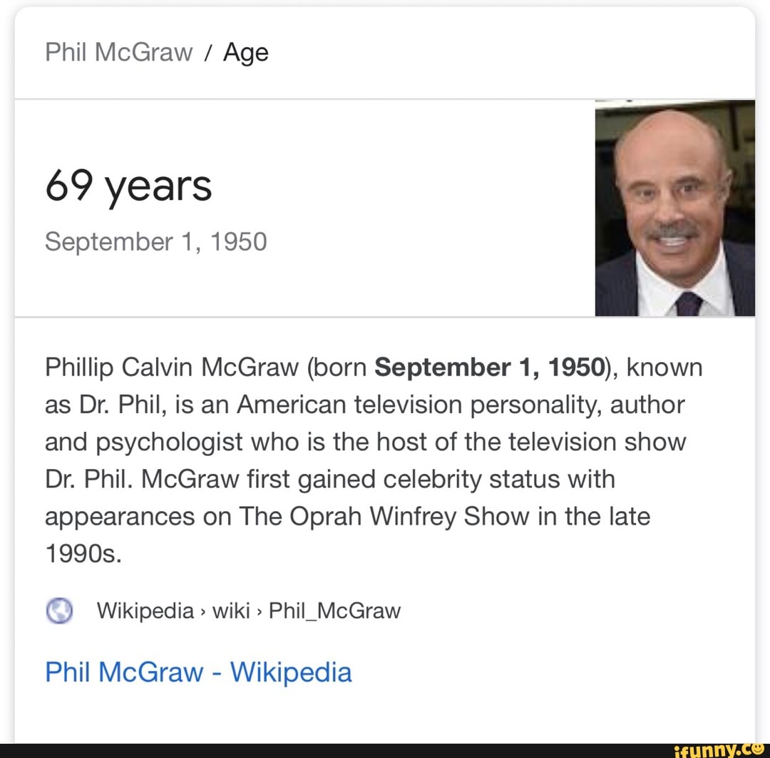 Phil McGraw / Age 69 years September 1, 1950 Phillip Calvin McGraw