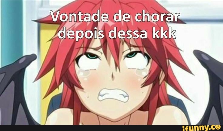 Vontade de ,chorar depois dessa kkk