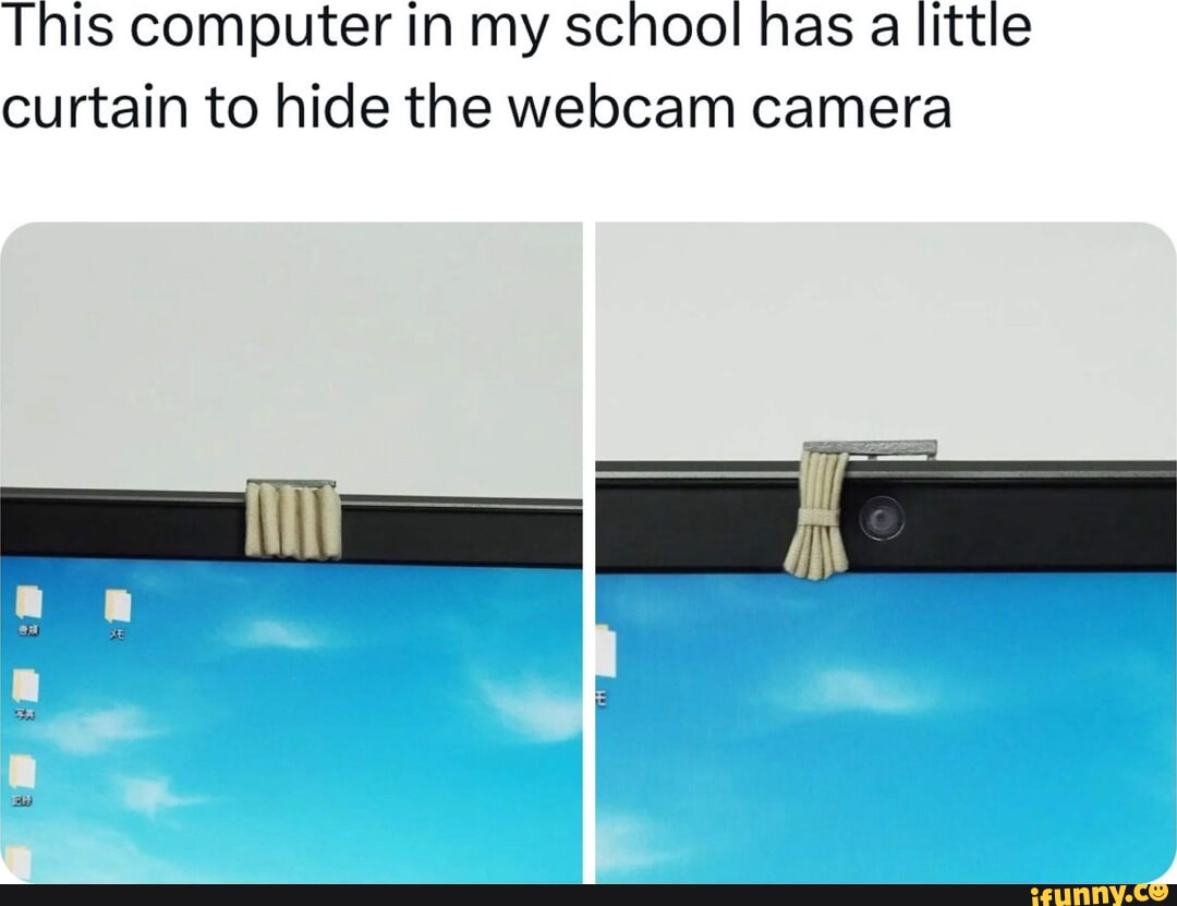 This computer in my school has a little curtain to hide the webcam camera  eD - iFunny