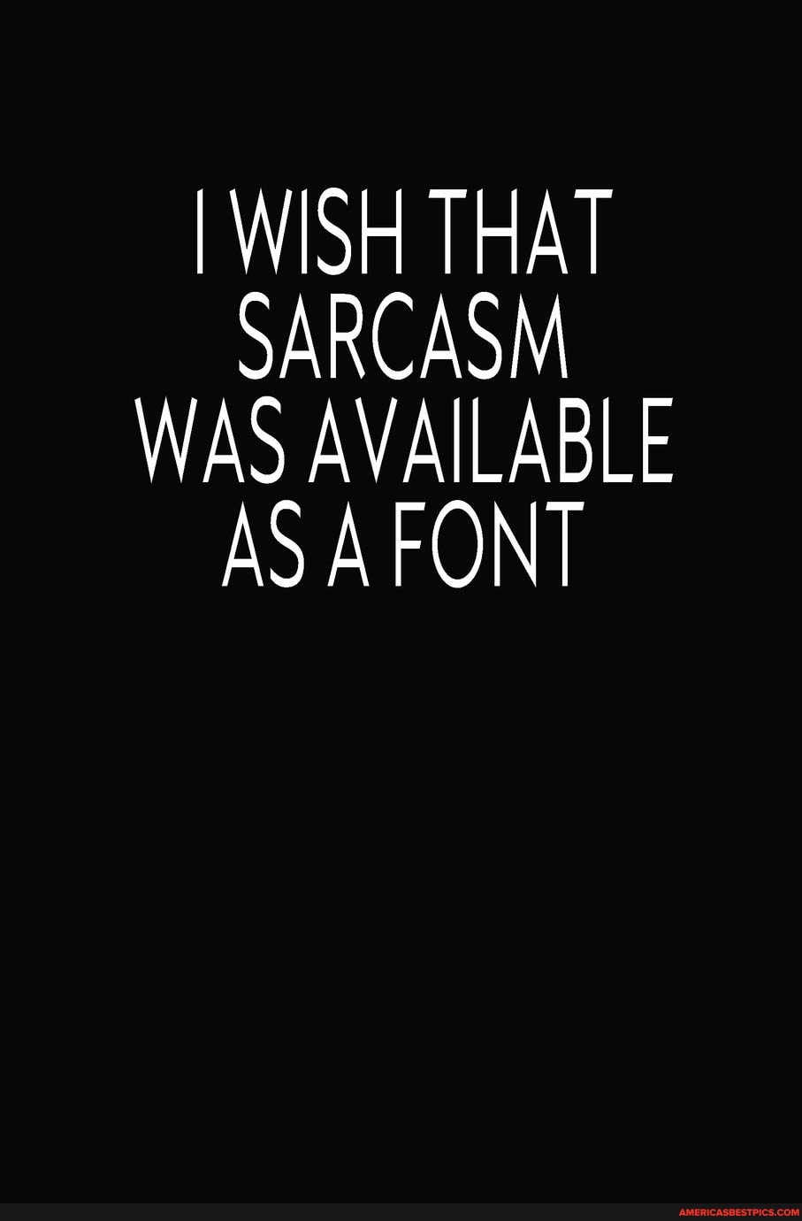 I WISH THAT SARCASM WAS AVAILABLE ASAFONT