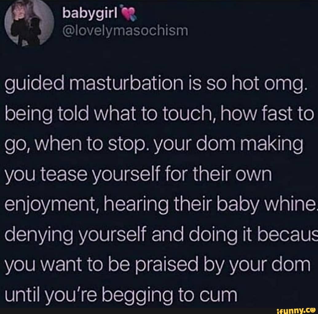 Guided masturbation is so hot omg. being told what to touch, how fast to  go, when