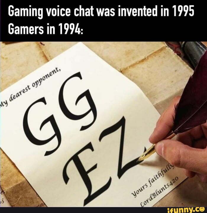 Gaming voice chat was invented in 1995 Gamers in 1994: - iFunny