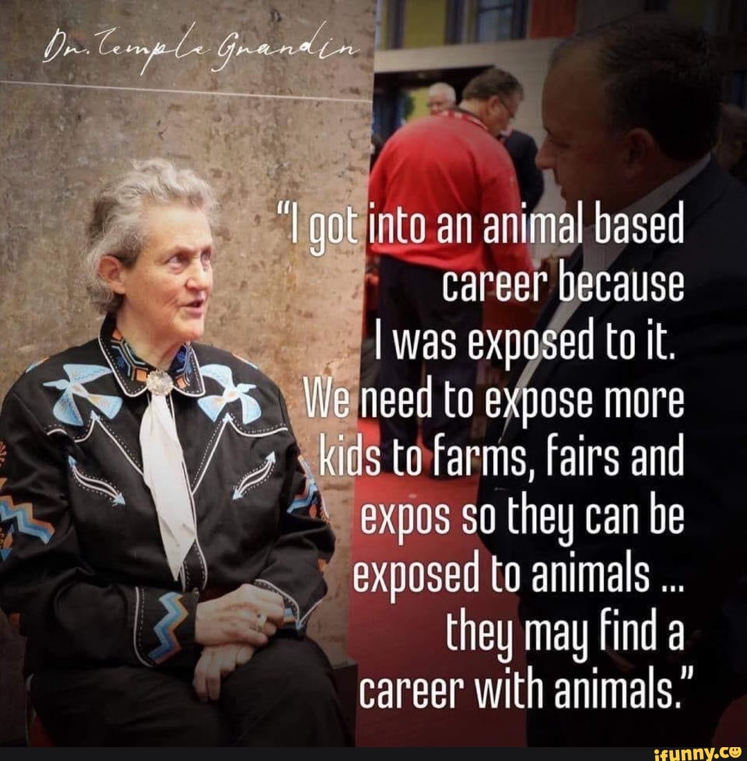 into an based
Career because
I was exposed to it.
We to expose more ids te Farms, fairs and
I expos so they can be exposed to animals
they may find a career with animals."
