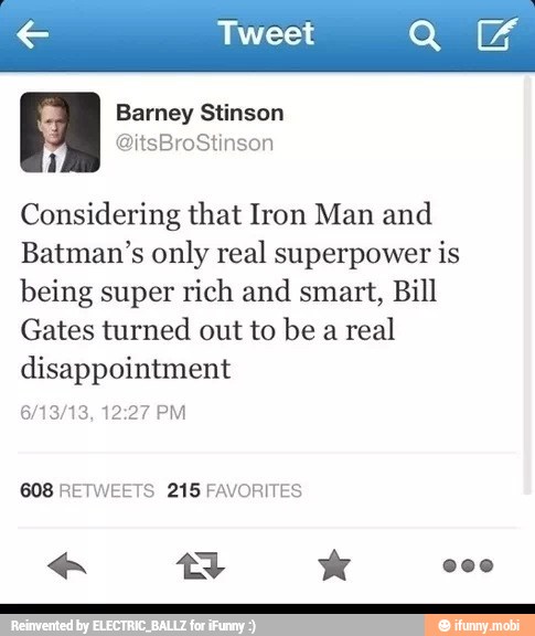 € Tweet QUE
Considering that Iron Man and
Batman's only real superpower is
being super rich and smart, Bill
Gates turned out to be a
real