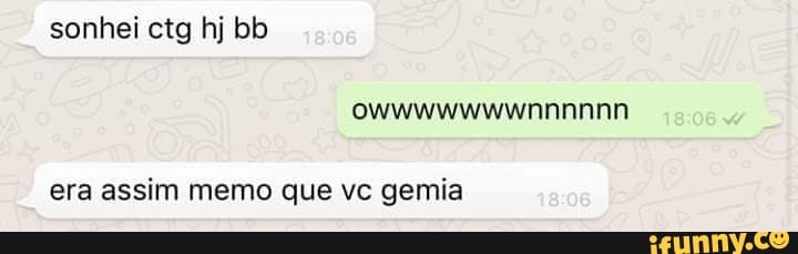 era assim memo que vc gemia