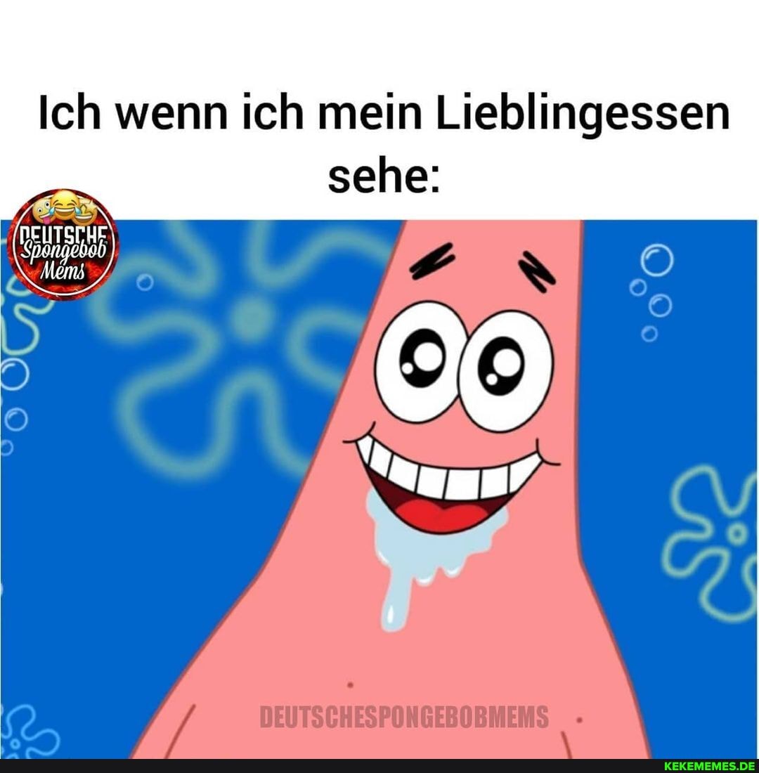 Ich wenn ich mein Lieblingessen sehe:
'Mems
DEUTSCHESPONGEBOBMEMS