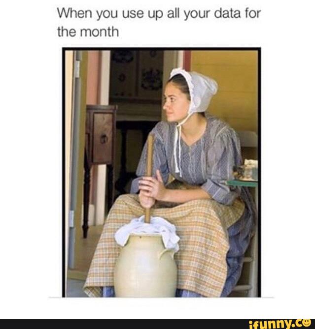 When you use up all your data for the month 