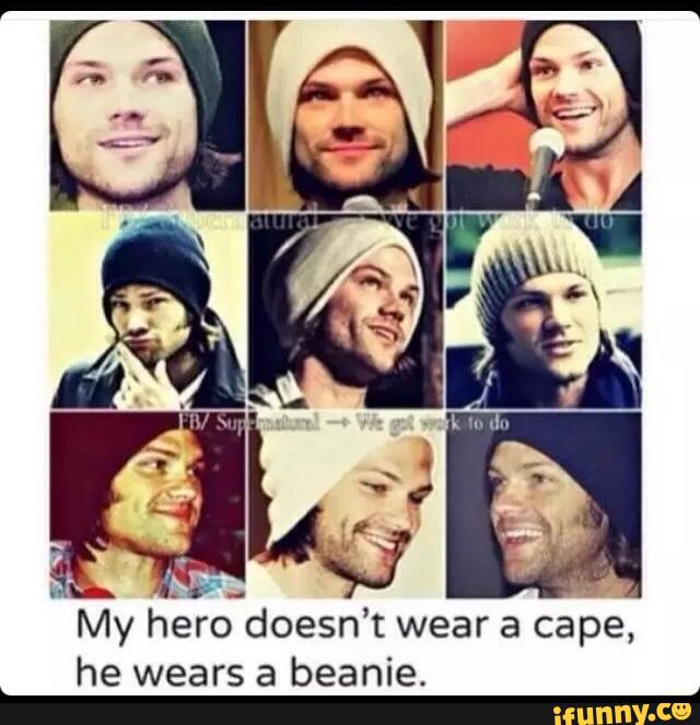 My hero doesn’ t wear a cape,
he wears a beanie
