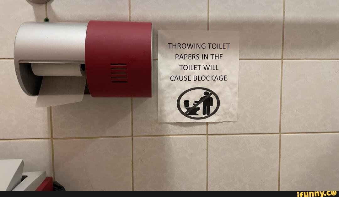 THROWING TOILET PAPERS IN THE TOILET WILL CAUSE BLOCKAGE iFunny