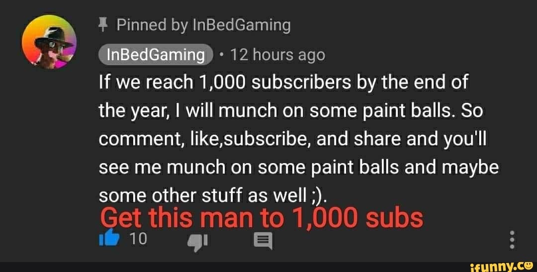 E
12 hours ago
If we reach 1,000 subscribers by the end of
the year, I will munch on some paint balls. So
comment, like,subscribe, and share and you'll
see me munch on some paint balls and maybe
some other stuff as well