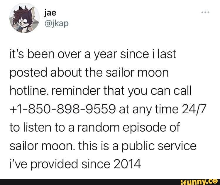 it's been over a year since last posted about the sailor moon hotline. reminder that you can call
+1-850-898-9559 at any time to listen to a random episode of sailor moon. this is a public service i've provided since 2014