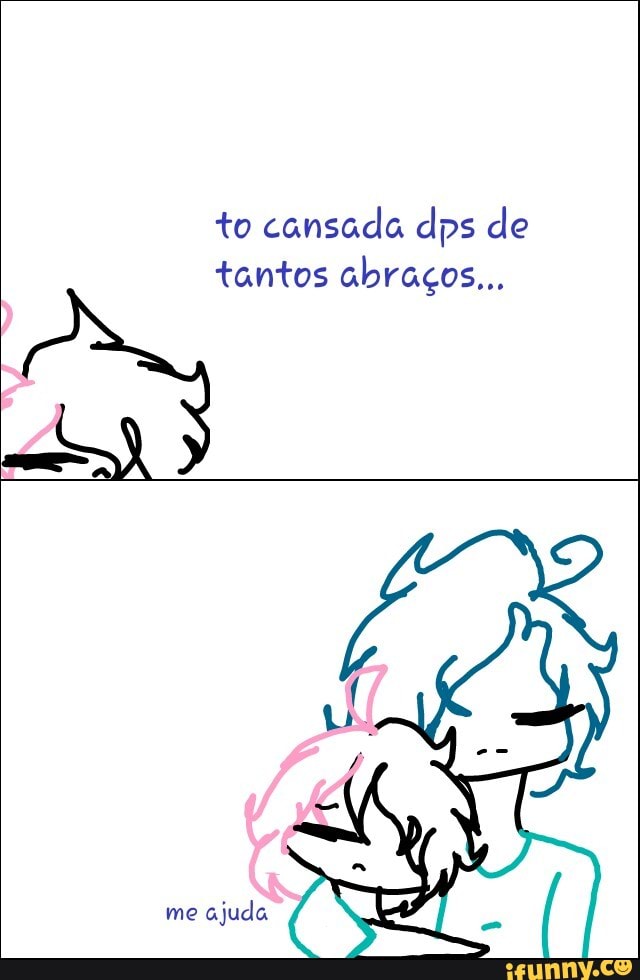 to cansada dps de
tantos abraços...
me
ajuda