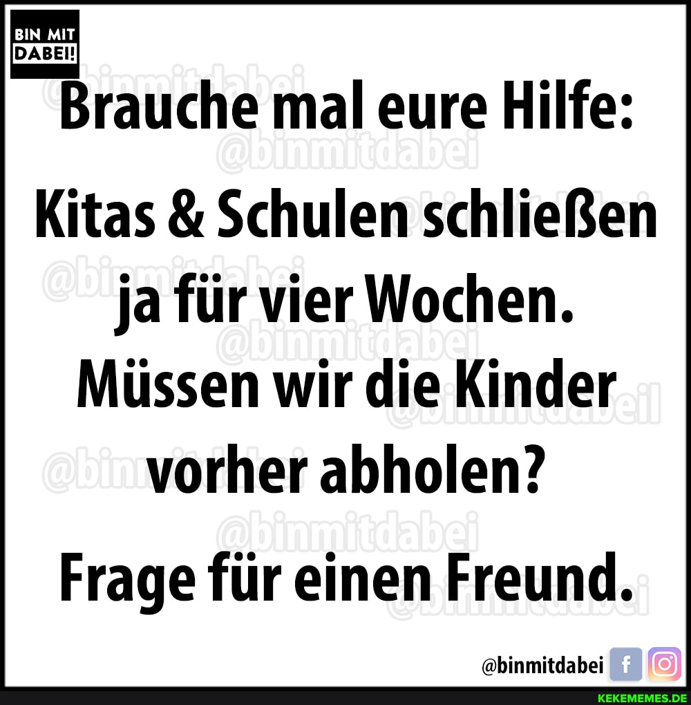 DABEI!
Brauche mal eure Hilfe:
Kitas & Schulen schließen ja für vier Wochen.
Müssen wir die Kinder vorher abholen?
Frage für einen Freund.
"@binmitdabei