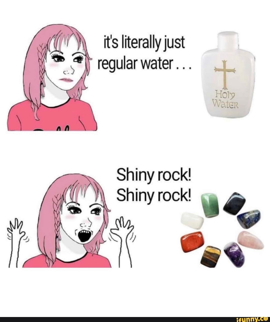 it's literally just regular water... .
Holy
Water
Shiny rock!
Shiny rock!