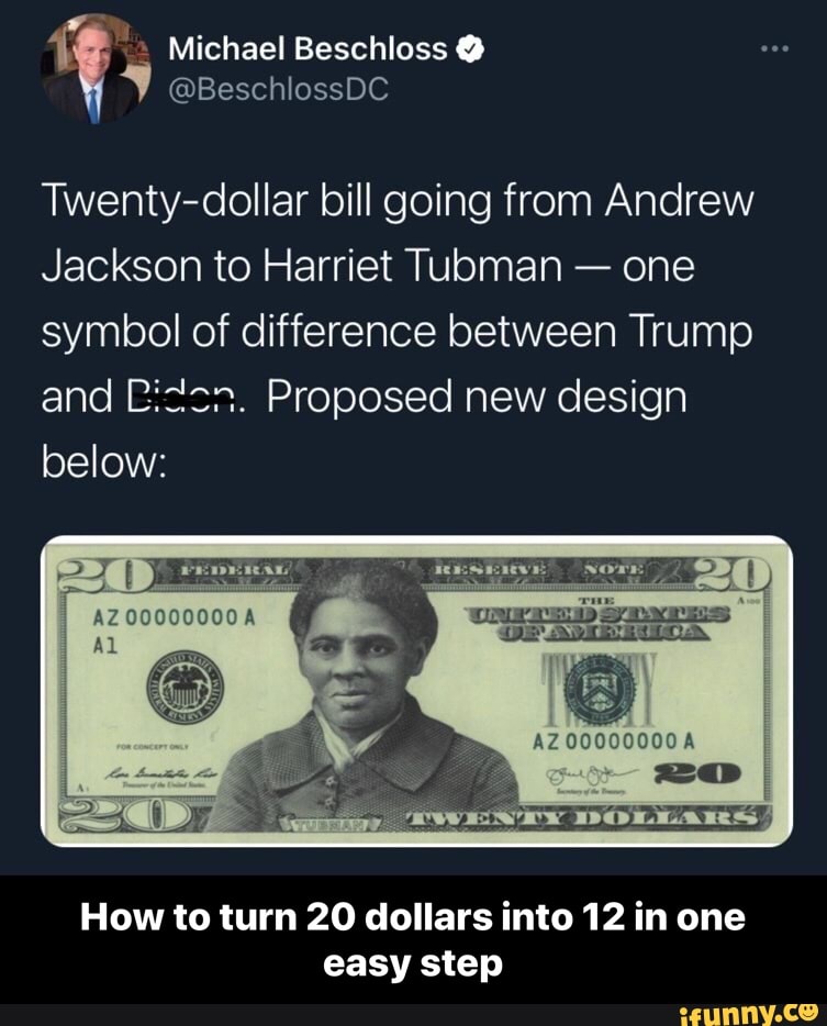 @BeschlossDC
Michael Beschloss @
Twenty-dollar bill going from Andrew
Jackson to Harriet Tubman - one symbol of difference between Trump and Liccn. Proposed new design below:
AZ
DOLLARS
How to turn 20 dollars into 12 in one easy step - How to turn 20 dollars into 12 in one easy step