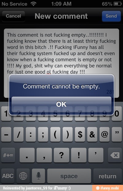 Cancel New comment
This comment is not fucking empty. UI
fucking know that there is at least thirty fucking
word in this bitch Fucking iFunny has all
their fucking system fucked up and doesn't even
know when
a fucking comment is empty or not
1111 My god, shit why can everything be normal
for just one good ol fucking day 11!