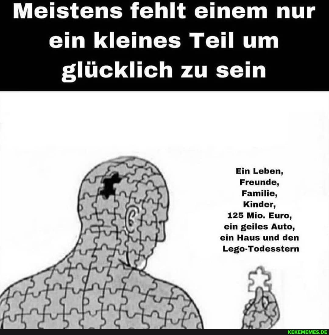 Meistens fehlt einem nur
Teil um
Ines
ein
glücklich zu sein
Kinder
128 Euro, eim Auto, ein Haus und den
Ein Leben,
Freunde,