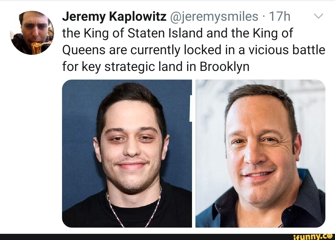 Jeremy Kaplowitz (Djeremysmiles 17h pr the King of Staten Island and the King of
WW Queens are currently locked in a vicious battle
for key strategic land in Brooklyn