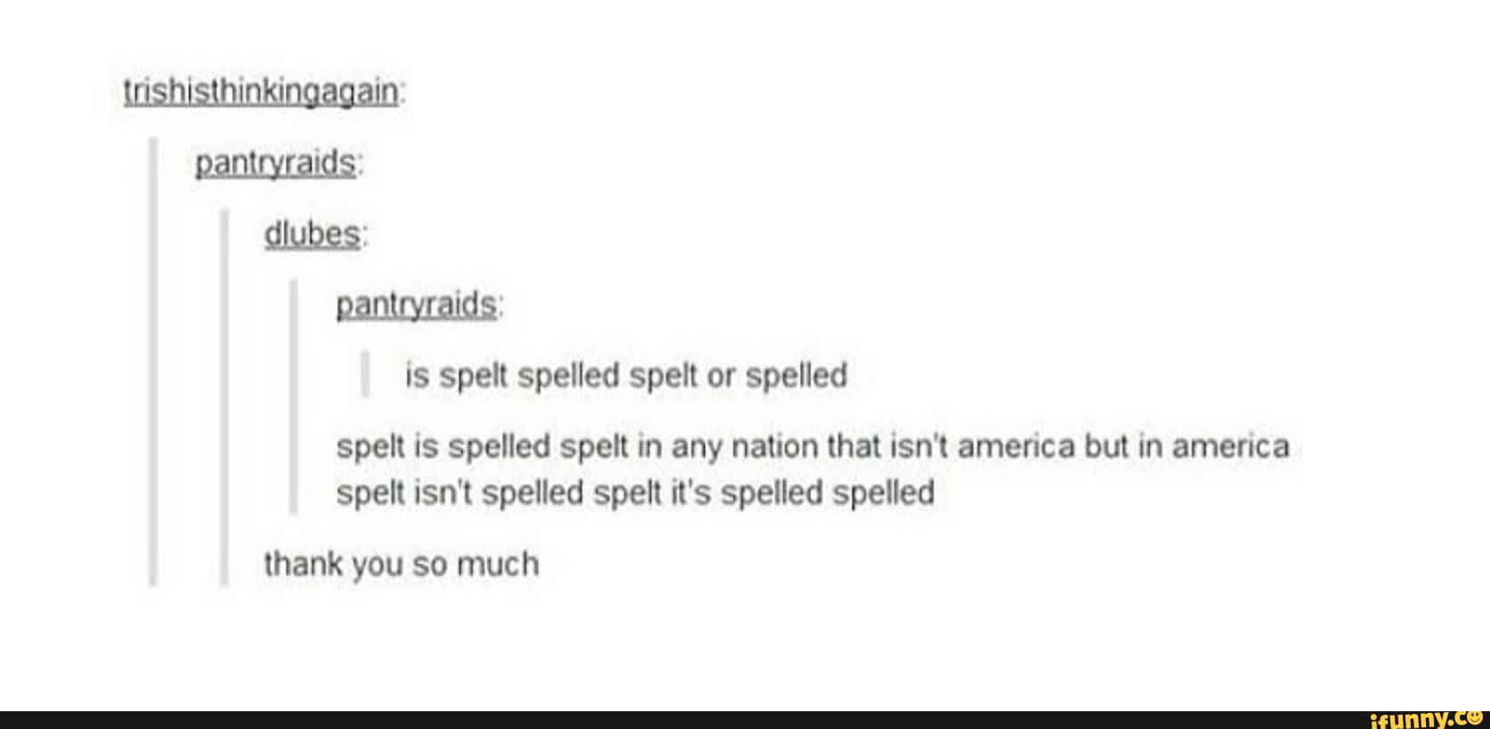 Alunas Mmm Is Spelt Spelled Spell Spelled Spelt Is Spelled Spelt In Any Nation That Isn T America But In America Spelt Isn T Spelled Spelt It S Spelled Spelled Thank You So Much