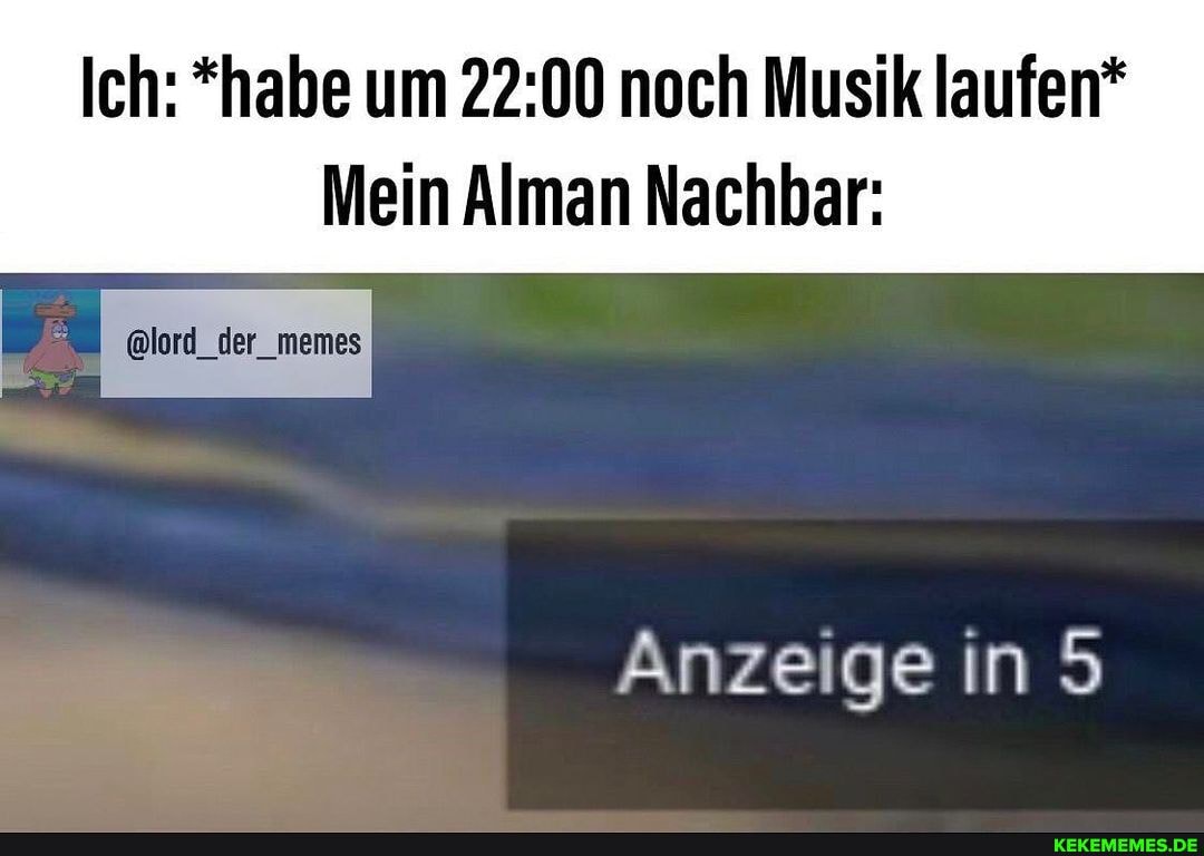 Ich: *habe um noch Musik laufen*
Mein Alman Nachbar:
@lord_der_memes
Anzeige in