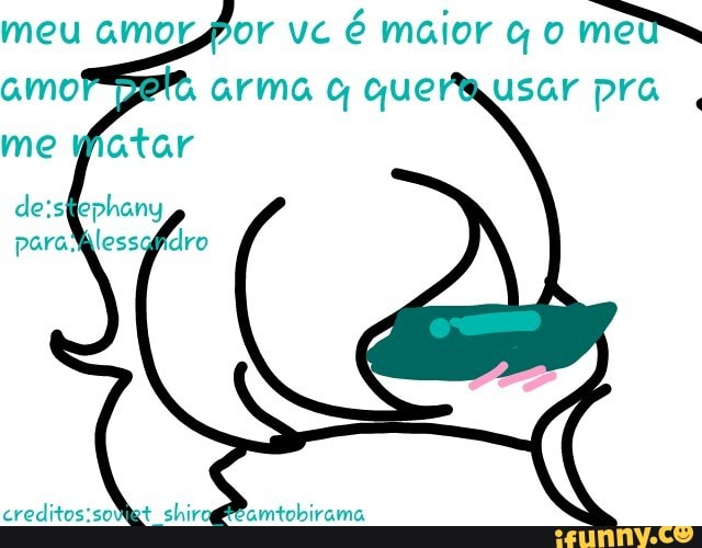 meu amorfor vc
é maior co
met