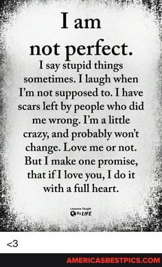 not perfect.
Tsay things sometimes. [laugh when
Iemgestnoced tol fave trewrong Umialitlc change. Love meornot.
But I make one promise, that if love you, I do it with a full heart.
<3