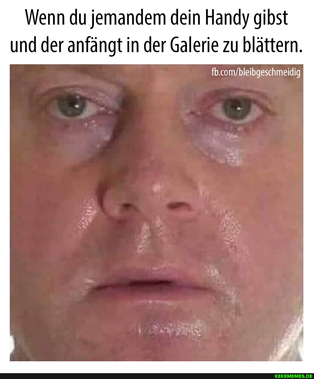Wenn du jemandem dein Handy gibst
und der anfängt in der Galerie zu blättern.