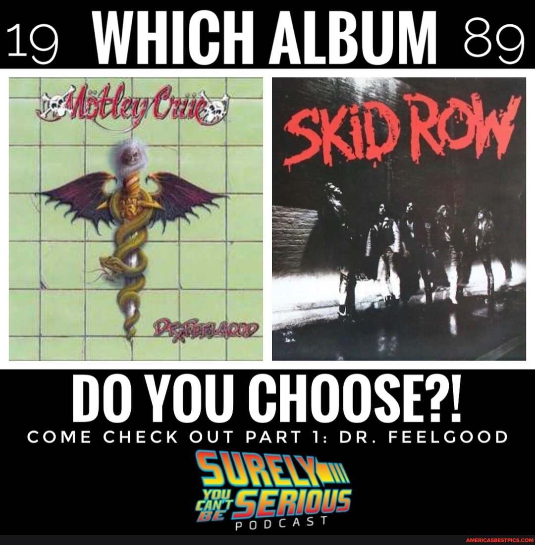 19 WHICH ALBUM
al
DO COME YOU CHECK OUT CHOOSE?!
COME CHECK OUT PART 1: DR. FEELGOOD
ST