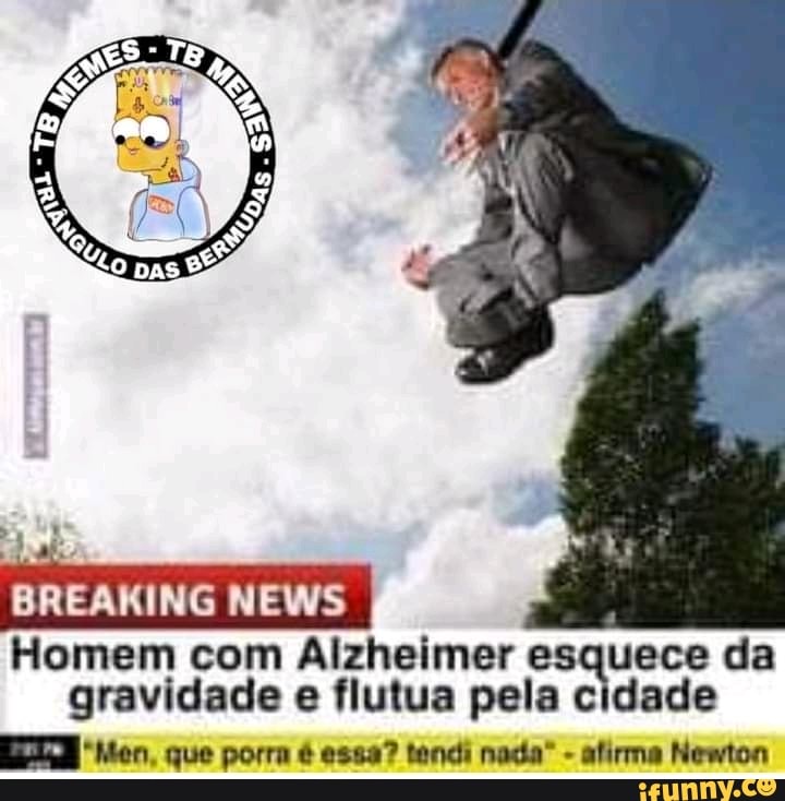 BREAKING NEWS
Homem com Alzheimer esquece da gravidade e flutua pela cidade
Men. que porra essa? tendi nada" - afirma Newton