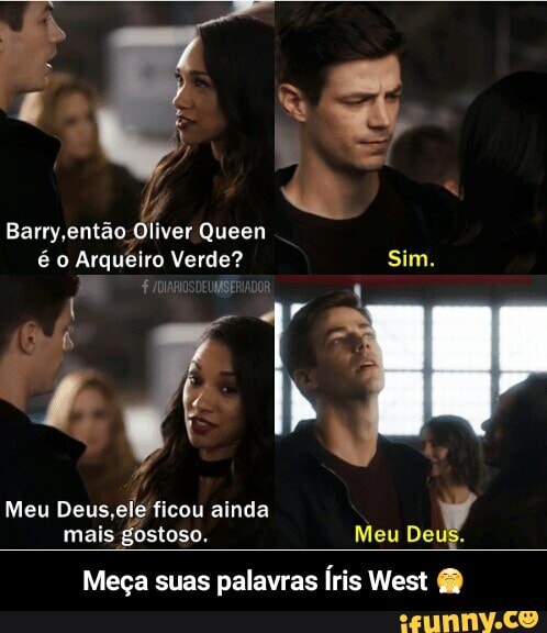 Meu Deus,ele ficou ainda 4
Meça suas palavras Íris West - Meça suas palavras Íris West 😤