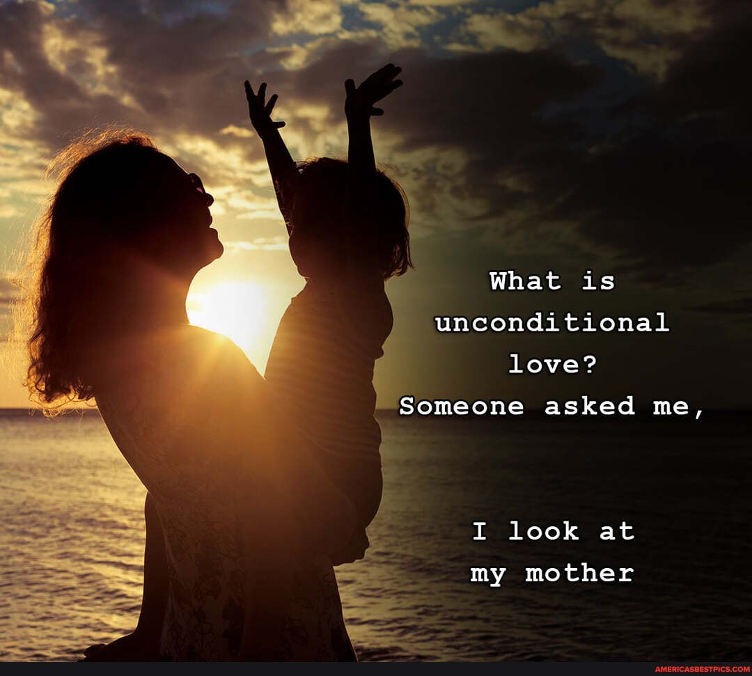 What is unconditional love?
Someone asked me,
I look at my mother