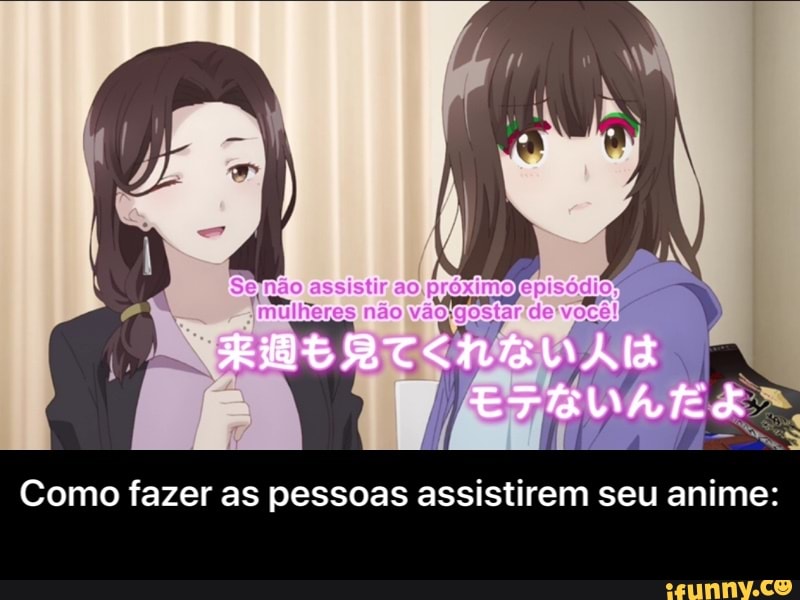 não
Como fazer as pessoas assistirem seu anime: - Como fazer as pessoas assistirem seu anime: