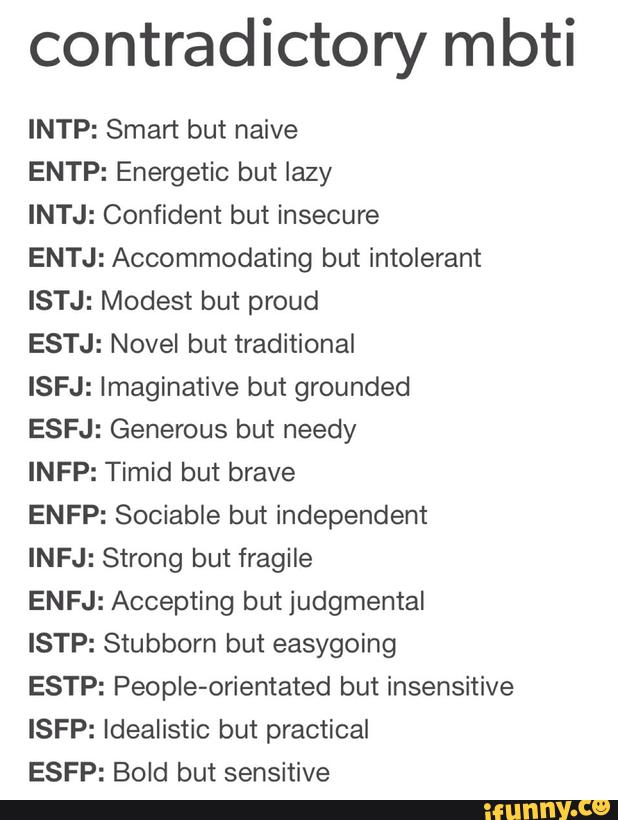 Contradictory Mbti Intp Smart But Naive Entp Energetic But Lazy Intj Confident But Insecure Entj Accommodating