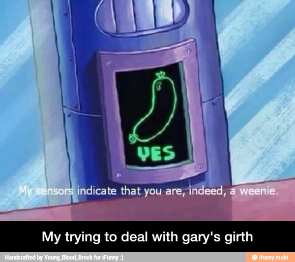 My trying to deal with gary's girth - My trying to deal with gary's girth
