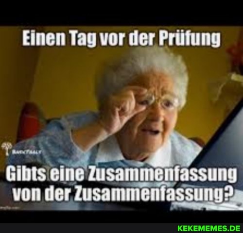 Einen Tag vor der Prüfung
Gibts eine Zusam von der Zusamme