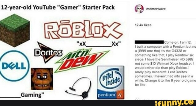 12 Year Old Youtube Gamer Starter Pack A Mm Ifunny