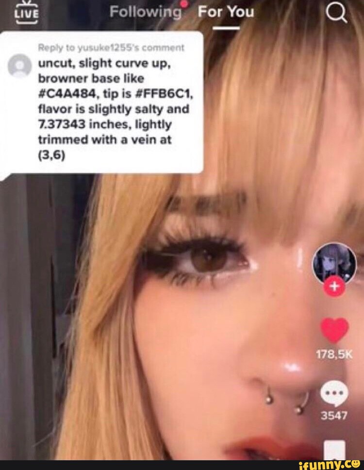 Following For You uncut, slight curve up, browner base like #C4A484, tip is  #FFB6C1, flavor is slightly salty and 7.37343 inches, lightly trimmed with  a vein at (3,6) 178, 3547 - iFunny