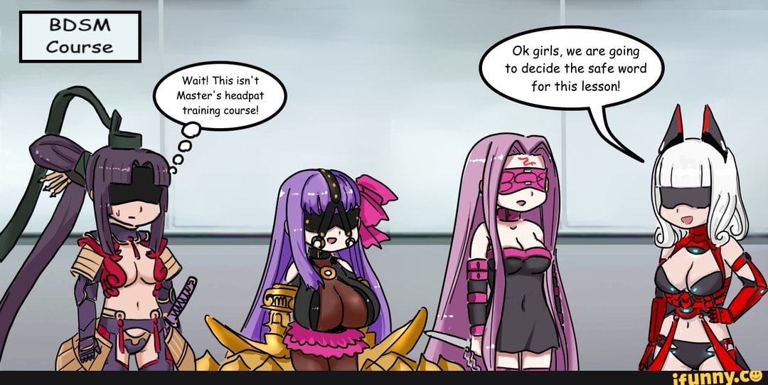 Ok girls, we are going to decide the safe word for this lesson!
Wait! This isn't
Master's headpat training course!
BDSM Course