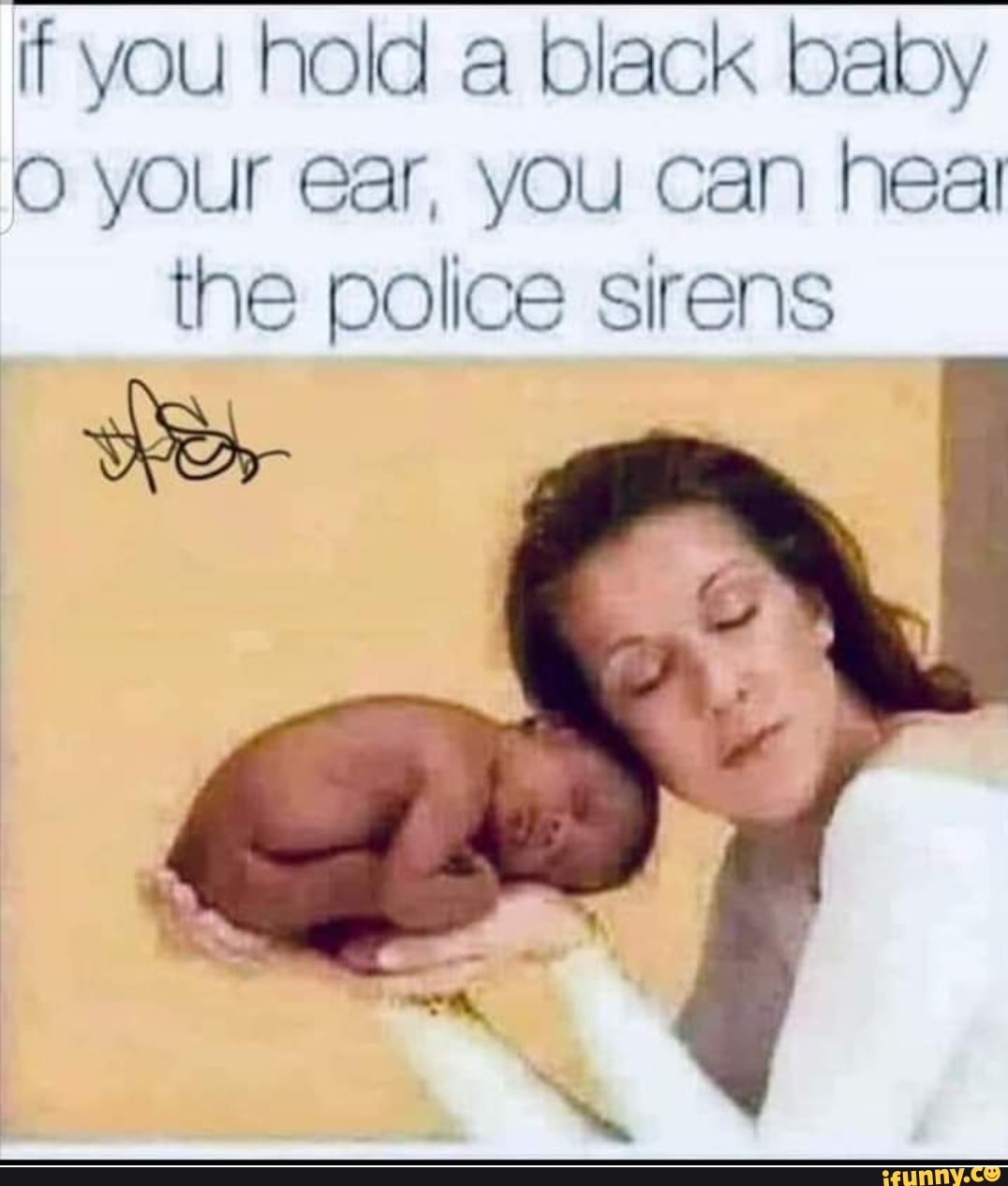 if you hold a black baby
O your ear, you can heal
the police sirens