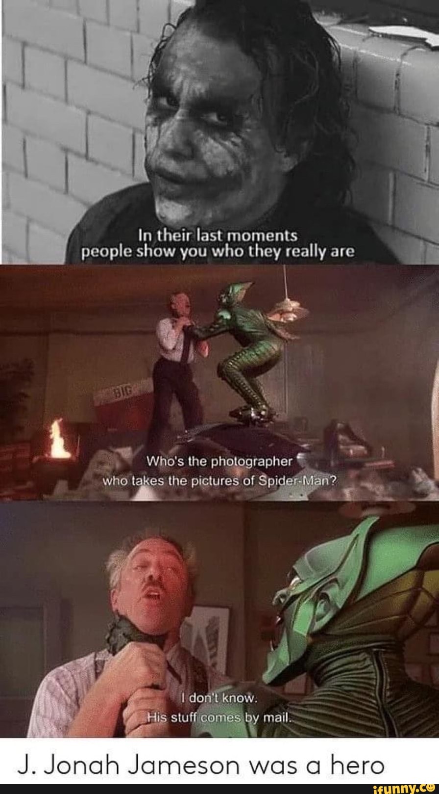 In their last moments people show you who they really are
28
photographer
who tais es the pictures
J. Jonah Jameson was a
hero
