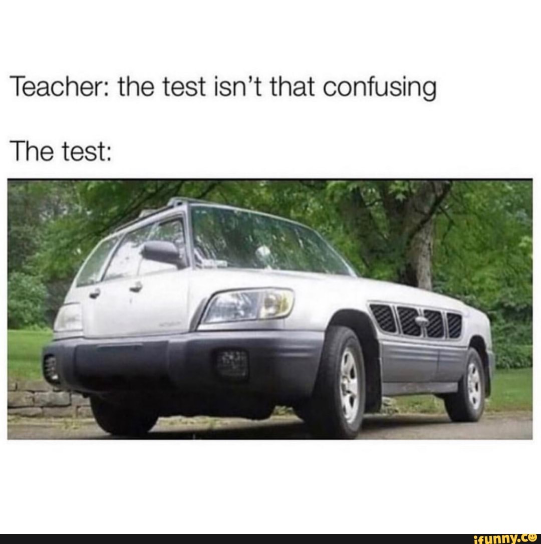 Teacher: the test isn't that confusing The test: - iFunny