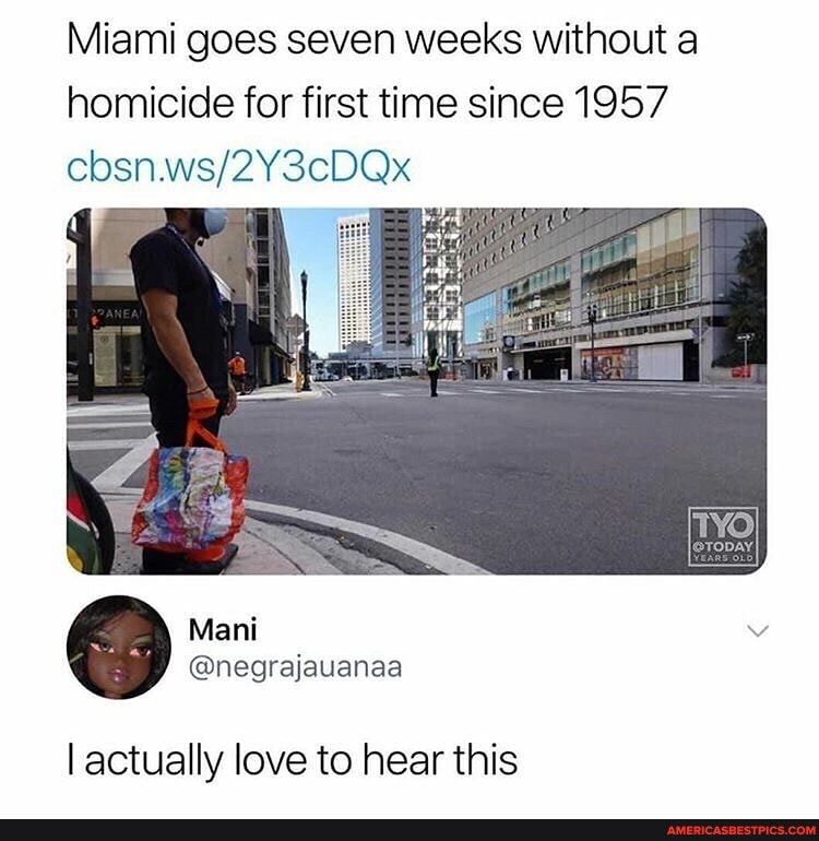 Miami goes seven weeks without a homicide for first time since 1957
I actually love to hear this