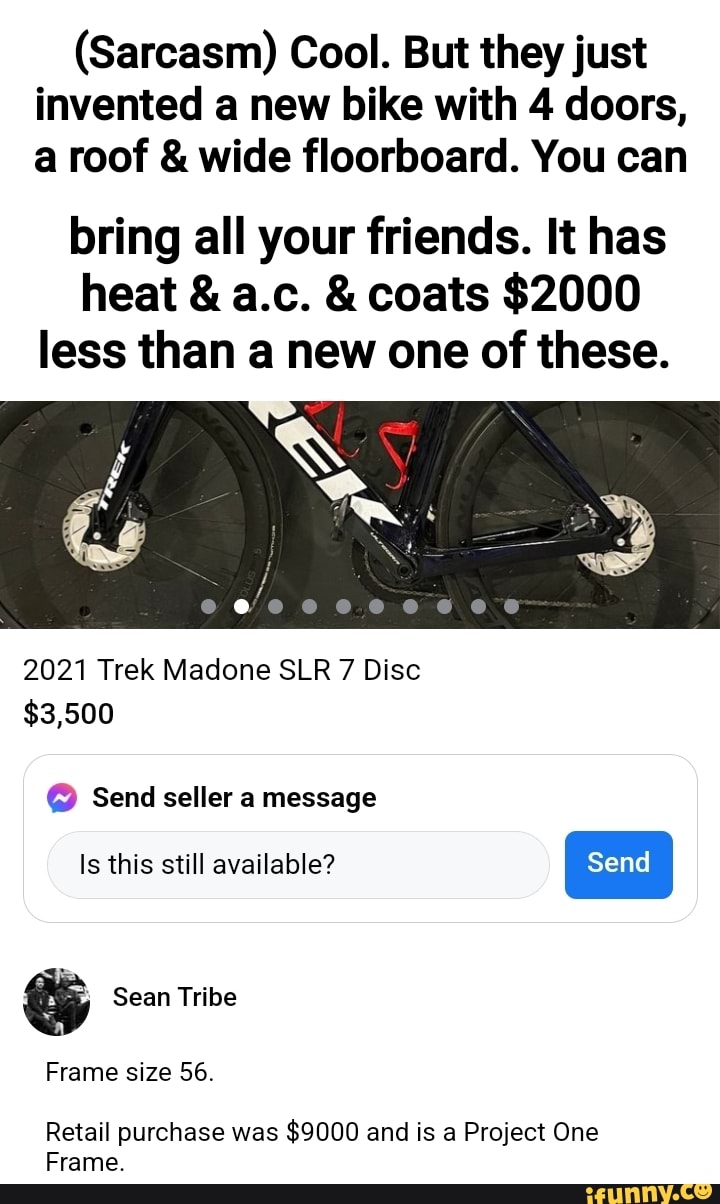 (Sarcasm) Cool. But they just invented a new bike with 4 doors, a roof