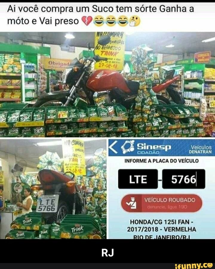 Ai você compra um Suco tem sórte Ganha a
móto e Vai preso Ps SS - RJ