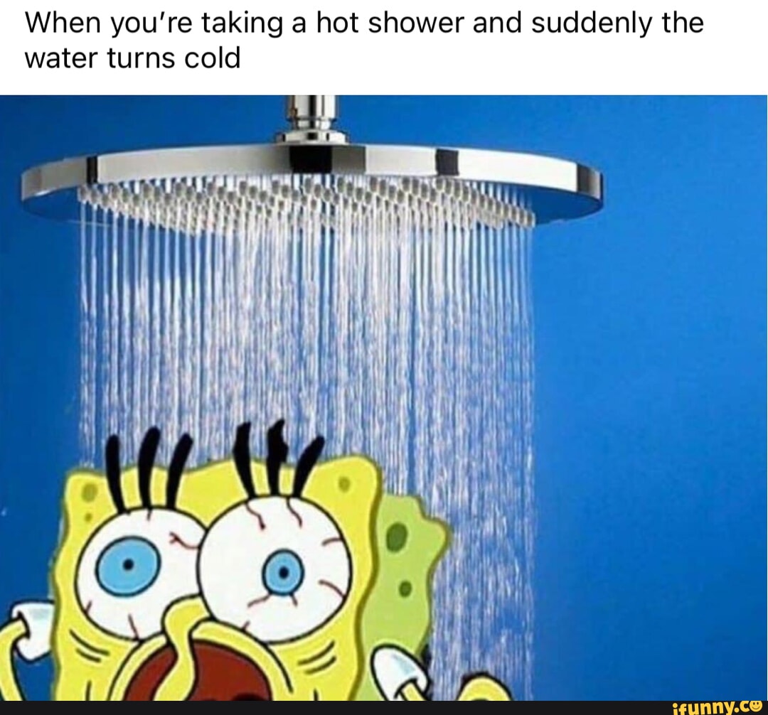 when-you-re-taking-a-hot-shower-and-suddenly-the-water-turns-cold-if