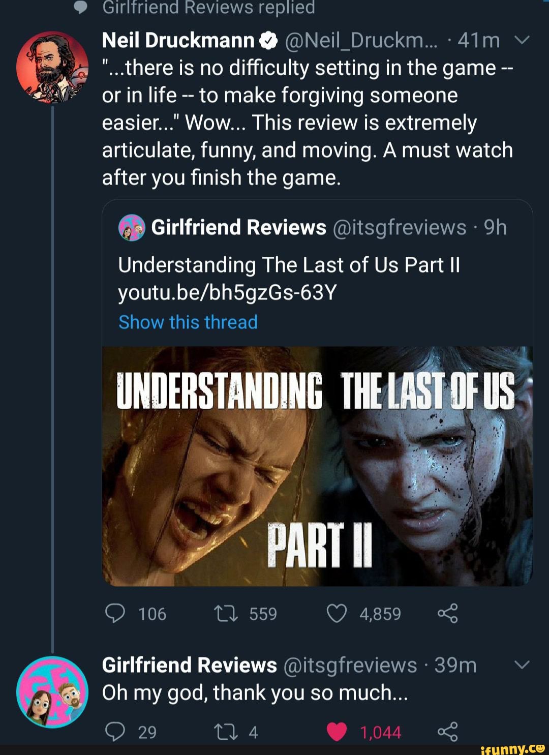 Oh My Life Watching In America Girliriend Reviews replied Neil Druckmann @ @Neil_Druckm... "...there