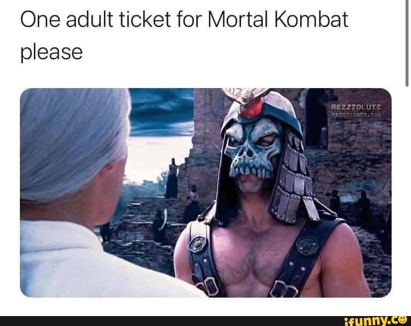 One adult ticket for Mortal Kombat please